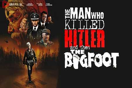 The Man Who Killed Hitler And Bigfoot 2018